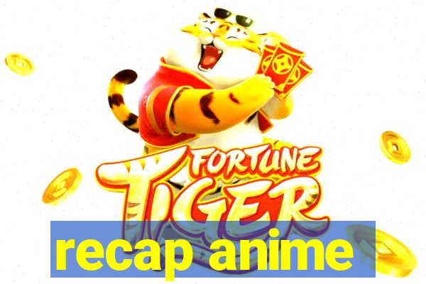 recap anime